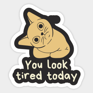 You look tired today cat Sticker